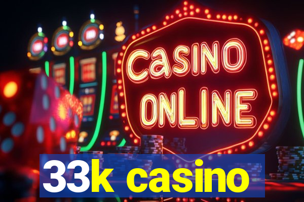 33k casino